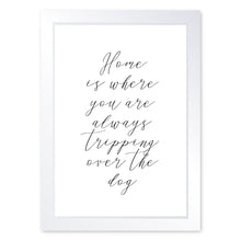 Load image into Gallery viewer, Home Is Where You Are Always Tripping Over The Dog, Framed Print