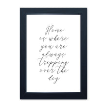 Load image into Gallery viewer, Home Is Where You Are Always Tripping Over The Dog, Framed Print