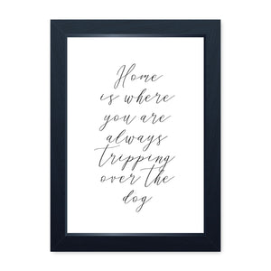 Home Is Where You Are Always Tripping Over The Dog, Framed Print