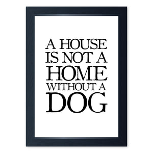 A House Is Not A Home Without A Dog, Framed Print