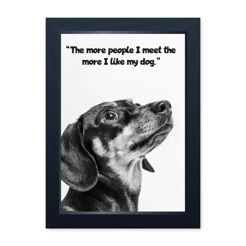 The More People I Meet, The More I Like My Dog, Framed Print