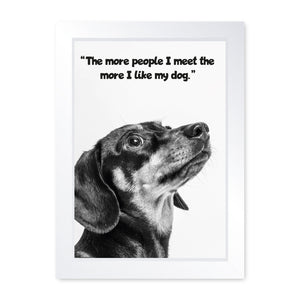 The More People I Meet, The More I Like My Dog, Framed Print