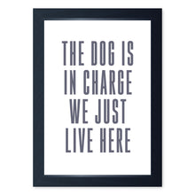 Load image into Gallery viewer, The Dog Is In Charge, Framed Print