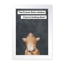 Load image into Gallery viewer, You&#39;ll Never Find A Rainbow If You&#39;re Looking Down, Chihuahua, Framed Print